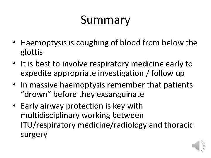 Summary • Haemoptysis is coughing of blood from below the glottis • It is