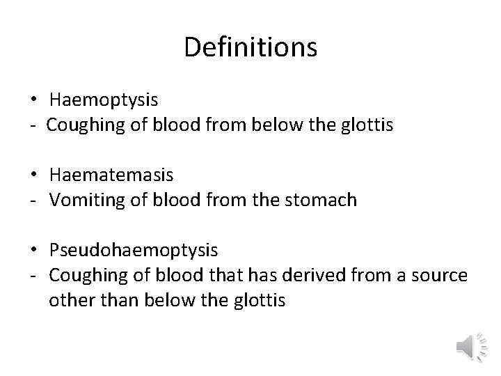 Definitions • Haemoptysis - Coughing of blood from below the glottis • Haematemasis -