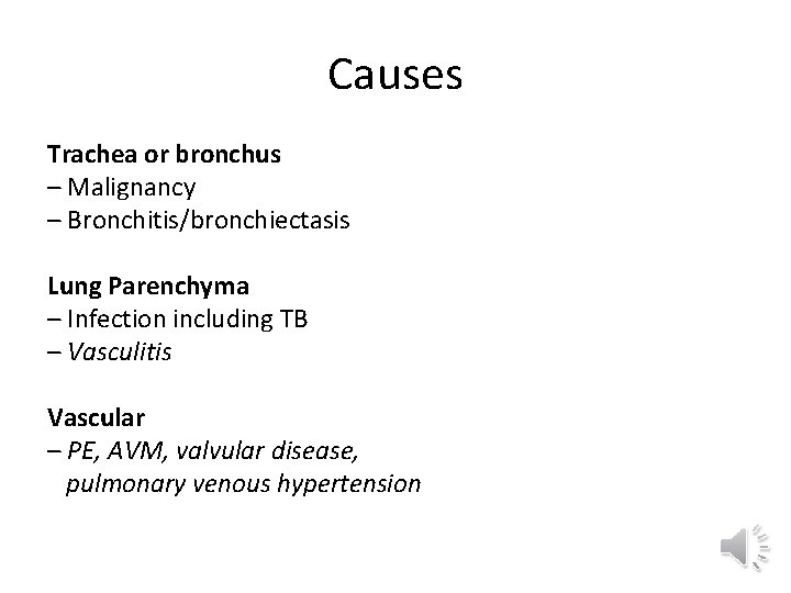 Causes Trachea or bronchus – Malignancy – Bronchitis/bronchiectasis Lung Parenchyma – Infection including TB