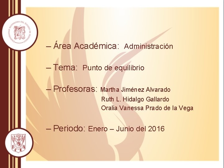 – Área Académica: Administración – Tema: Punto de equilibrio – Profesoras: Martha Jiménez Alvarado – Área Académica: Administración – Tema: Punto de equilibrio – Profesoras: Martha Jiménez Alvarado