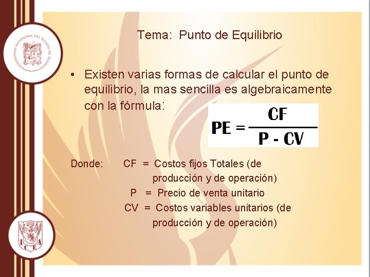 Tema: Punto de Equilibrio • Existen varias formas de calcular el punto de equilibrio, Tema: Punto de Equilibrio • Existen varias formas de calcular el punto de equilibrio,