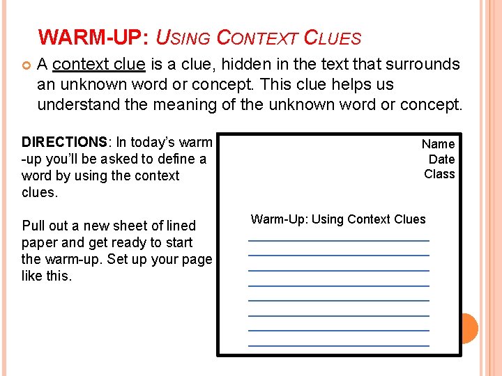 WARM-UP: USING CONTEXT CLUES A context clue is a clue, hidden in the text