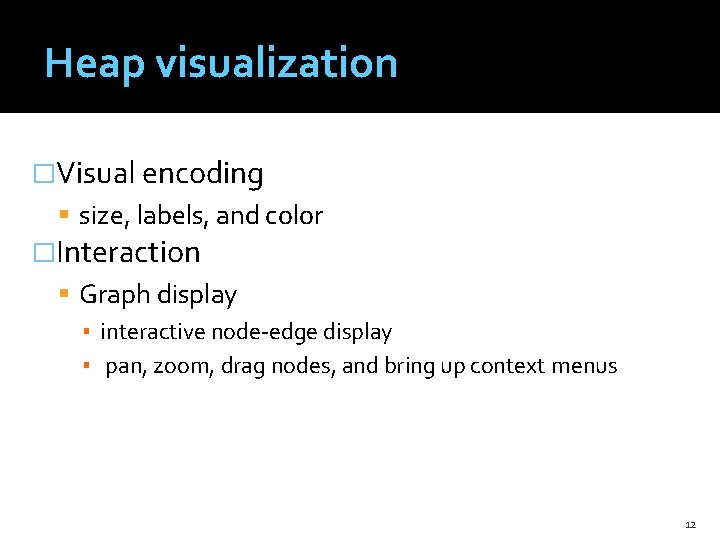 Heap visualization �Visual encoding size, labels, and color �Interaction Graph display ▪ interactive node-edge