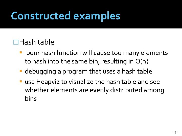 Constructed examples �Hash table poor hash function will cause too many elements to hash