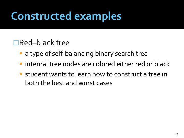 Constructed examples �Red–black tree a type of self-balancing binary search tree internal tree nodes