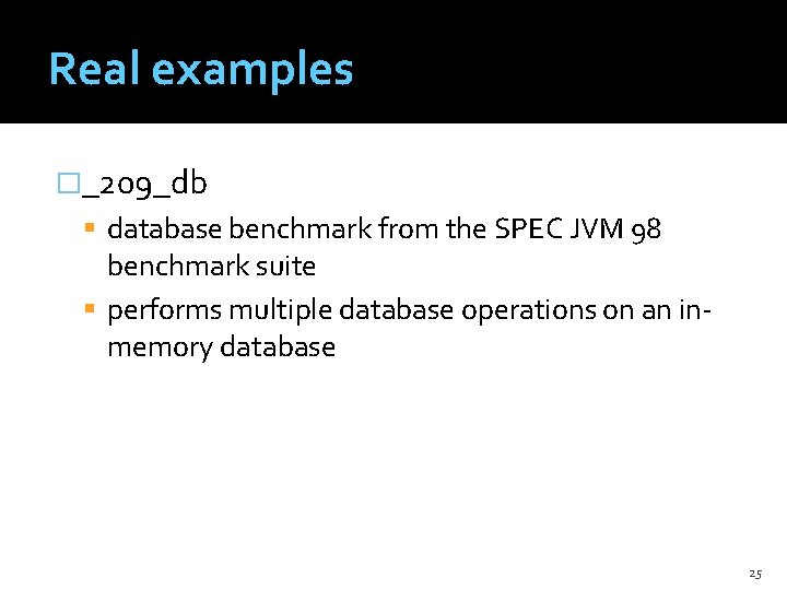 Real examples �_209_db database benchmark from the SPEC JVM 98 benchmark suite performs multiple