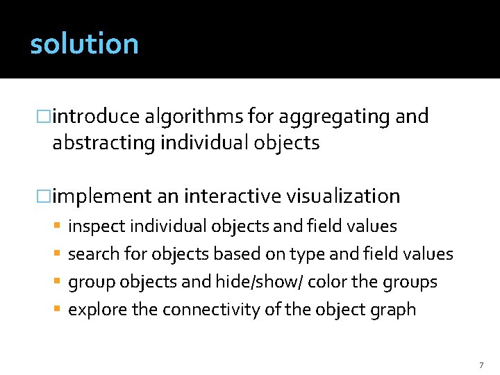 solution �introduce algorithms for aggregating and abstracting individual objects �implement an interactive visualization inspect