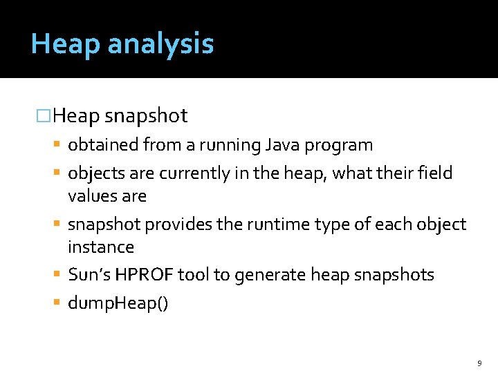 Heap analysis �Heap snapshot obtained from a running Java program objects are currently in