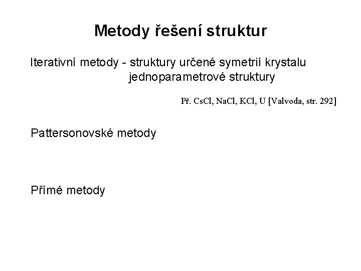 Metody řešení struktur Iterativní metody - struktury určené symetrií krystalu jednoparametrové struktury Př. Cs.
