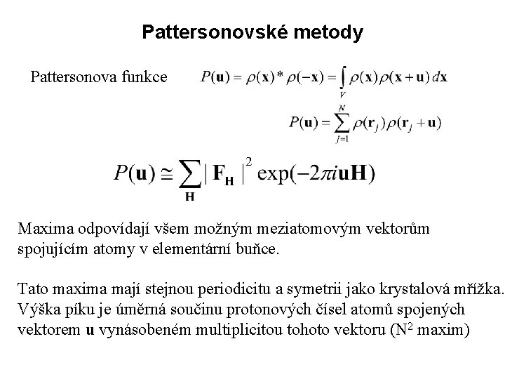 Pattersonovské metody Pattersonova funkce Maxima odpovídají všem možným meziatomovým vektorům spojujícím atomy v elementární
