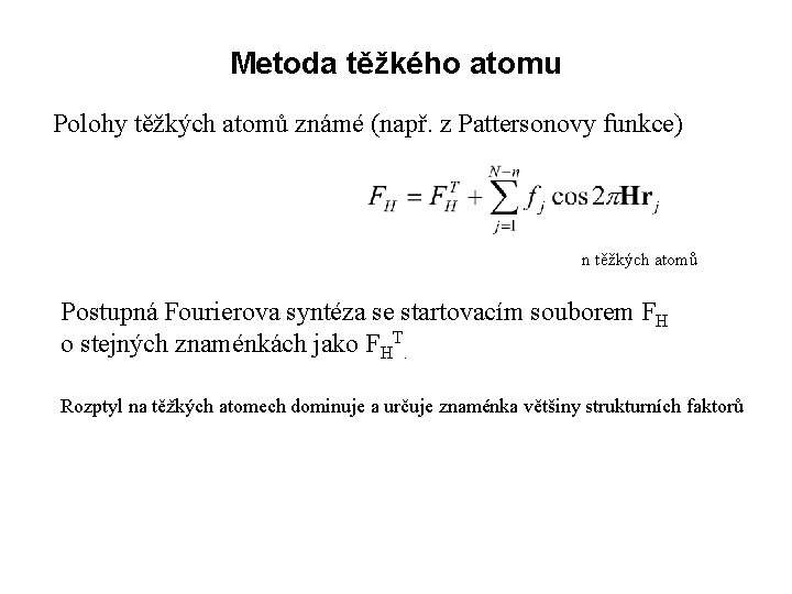 Metoda těžkého atomu Polohy těžkých atomů známé (např. z Pattersonovy funkce) n těžkých atomů