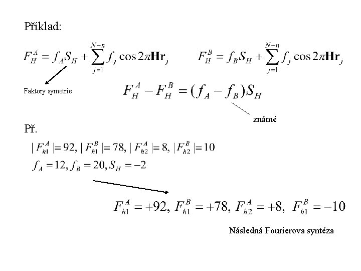 Příklad: Faktory symetrie Př. známé Následná Fourierova syntéza 