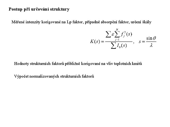 Postup při určování struktury Měřené intenzity korigované na Lp faktor, případně absorpční faktor, určení