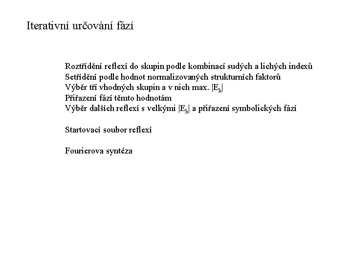 Iterativní určování fází Roztřídění reflexí do skupin podle kombinací sudých a lichých indexů Setřídění