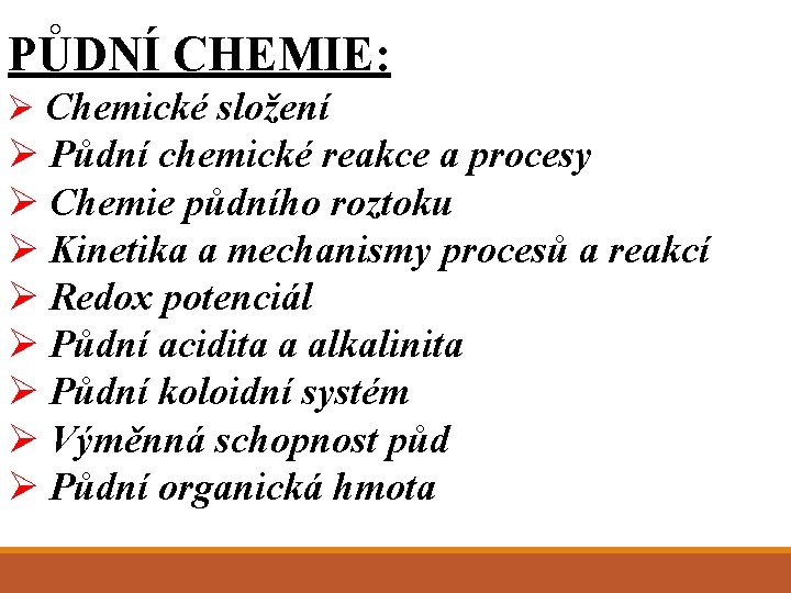 PŮDNÍ CHEMIE: Ø Chemické složení Ø Půdní chemické reakce a procesy Ø Chemie půdního