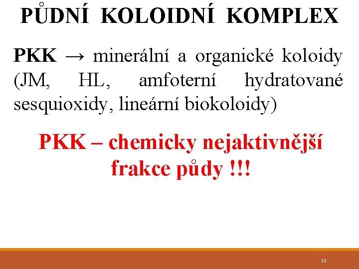 PŮDNÍ KOLOIDNÍ KOMPLEX PKK → minerální a organické koloidy (JM, HL, amfoterní hydratované sesquioxidy,