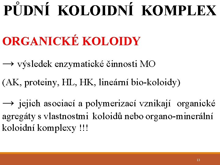 PŮDNÍ KOLOIDNÍ KOMPLEX ORGANICKÉ KOLOIDY → výsledek enzymatické činnosti MO (AK, proteiny, HL, HK,