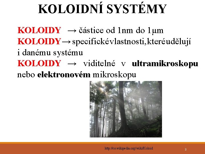 KOLOIDNÍ SYSTÉMY KOLOIDY → částice od 1 nm do 1µm KOLOIDY → specifické vlastnosti,