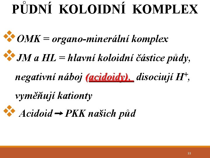 PŮDNÍ KOLOIDNÍ KOMPLEX v. OMK = organo-minerální komplex v. JM a HL = hlavní