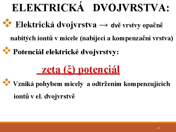 ELEKTRICKÁ DVOJVRSTVA: v Elektrická dvojvrstva → dvě vrstvy opačně nabitých iontů v micele (nabíjecí