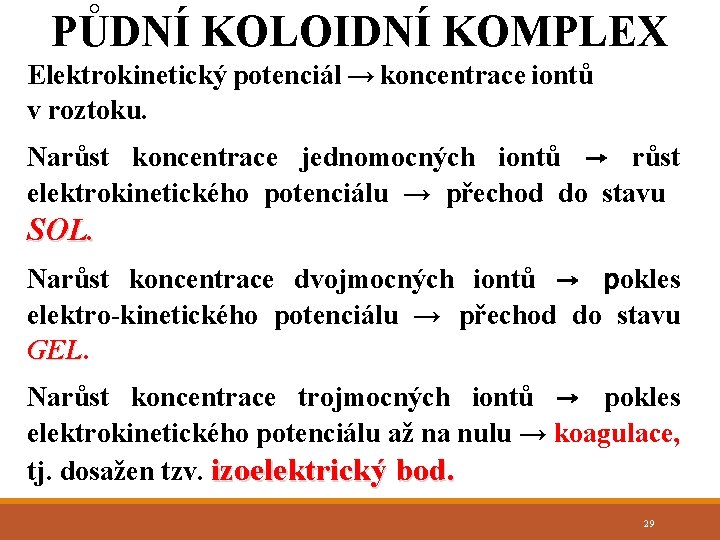 PŮDNÍ KOLOIDNÍ KOMPLEX Elektrokinetický potenciál → koncentrace iontů v roztoku. Narůst koncentrace jednomocných iontů