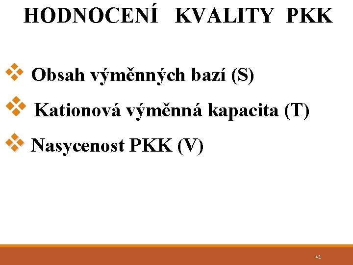 HODNOCENÍ KVALITY PKK v Obsah výměnných bazí (S) v Kationová výměnná kapacita (T) v