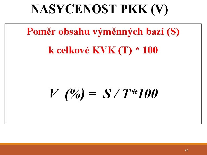 NASYCENOST PKK (V) Poměr obsahu výměnných bazí (S) k celkové KVK (T) * 100