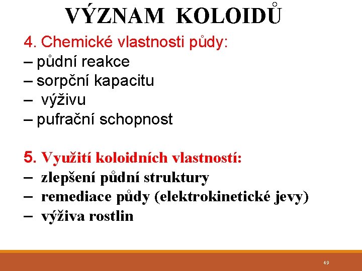 VÝZNAM KOLOIDŮ 4. Chemické vlastnosti půdy: – půdní reakce – sorpční kapacitu – výživu