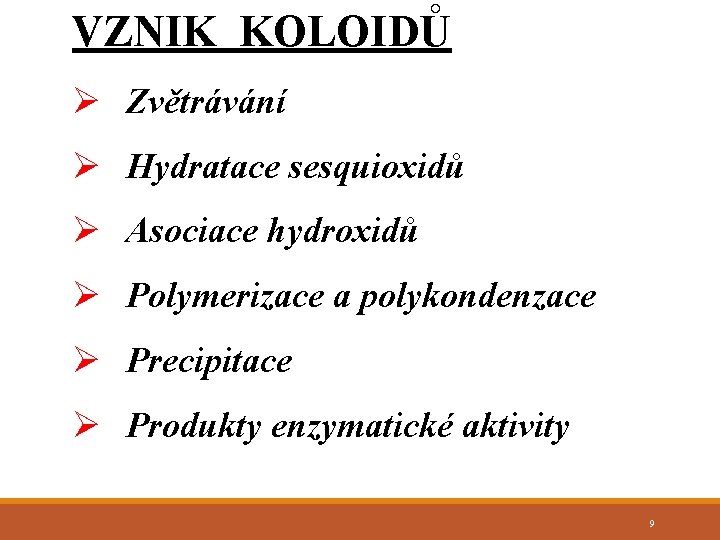 VZNIK KOLOIDŮ Ø Zvětrávání Ø Hydratace sesquioxidů Ø Asociace hydroxidů Ø Polymerizace a polykondenzace