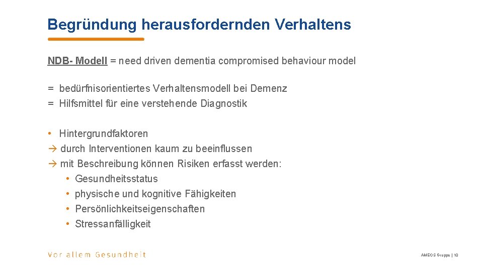 Begründung herausfordernden Verhaltens NDB- Modell = need driven dementia compromised behaviour model = bedürfnisorientiertes Begründung herausfordernden Verhaltens NDB- Modell = need driven dementia compromised behaviour model = bedürfnisorientiertes