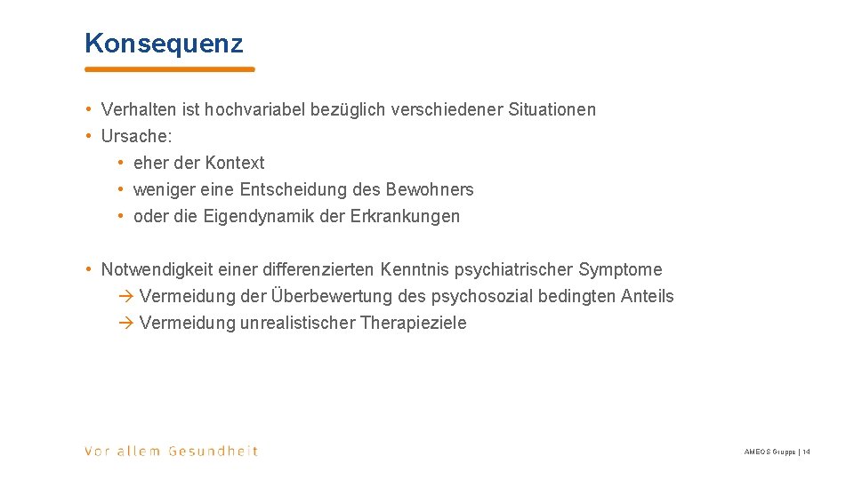 Konsequenz • Verhalten ist hochvariabel bezüglich verschiedener Situationen • Ursache: • eher der Kontext Konsequenz • Verhalten ist hochvariabel bezüglich verschiedener Situationen • Ursache: • eher der Kontext