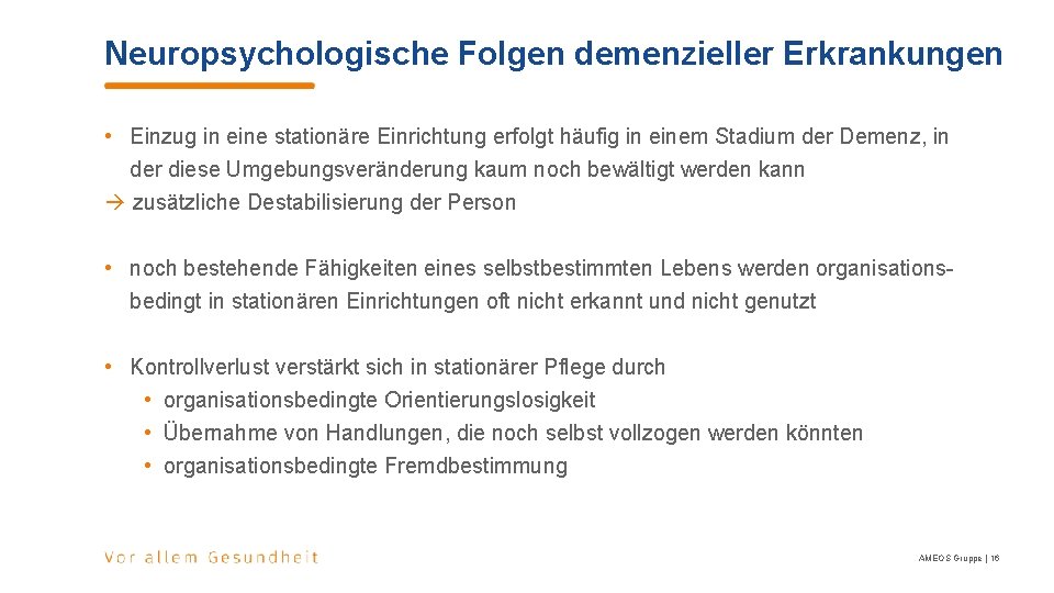 Neuropsychologische Folgen demenzieller Erkrankungen • Einzug in eine stationäre Einrichtung erfolgt häufig in einem Neuropsychologische Folgen demenzieller Erkrankungen • Einzug in eine stationäre Einrichtung erfolgt häufig in einem