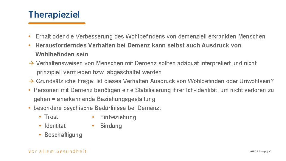Therapieziel • Erhalt oder die Verbesserung des Wohlbefindens von demenziell erkrankten Menschen • Herausforderndes Therapieziel • Erhalt oder die Verbesserung des Wohlbefindens von demenziell erkrankten Menschen • Herausforderndes