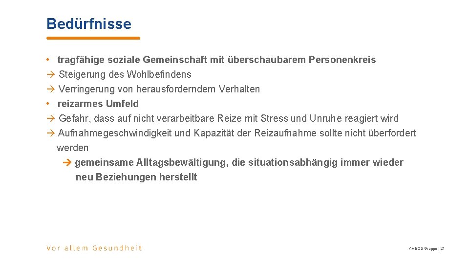 Bedürfnisse • tragfähige soziale Gemeinschaft mit überschaubarem Personenkreis Steigerung des Wohlbefindens Verringerung von herausforderndem Bedürfnisse • tragfähige soziale Gemeinschaft mit überschaubarem Personenkreis Steigerung des Wohlbefindens Verringerung von herausforderndem