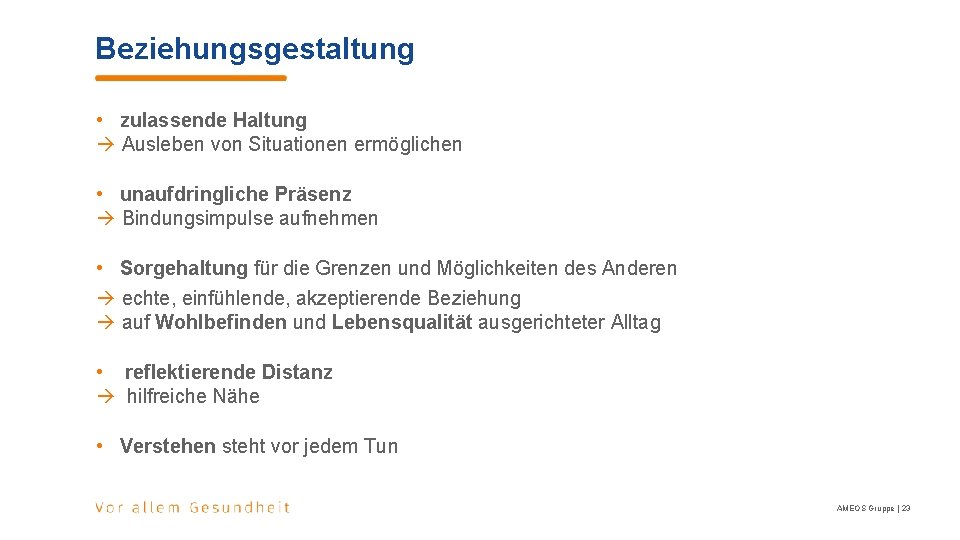 Beziehungsgestaltung • zulassende Haltung Ausleben von Situationen ermöglichen • unaufdringliche Präsenz Bindungsimpulse aufnehmen • Beziehungsgestaltung • zulassende Haltung Ausleben von Situationen ermöglichen • unaufdringliche Präsenz Bindungsimpulse aufnehmen •