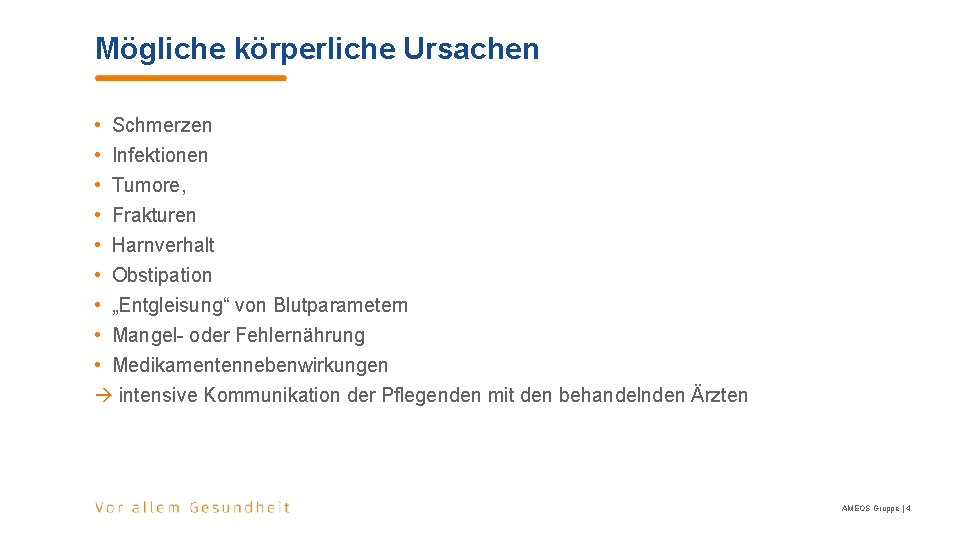 Mögliche körperliche Ursachen • Schmerzen • Infektionen • Tumore, • Frakturen • Harnverhalt • Mögliche körperliche Ursachen • Schmerzen • Infektionen • Tumore, • Frakturen • Harnverhalt •