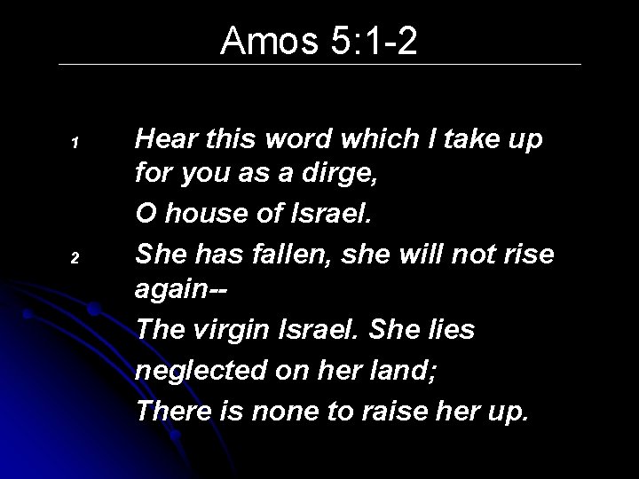 Amos 5: 1 -2 1 2 Hear this word which I take up for