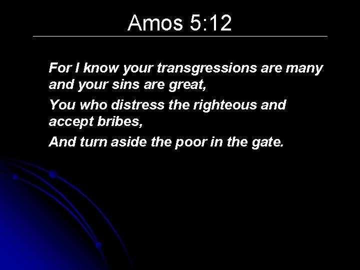 Amos 5: 12 For I know your transgressions are many and your sins are