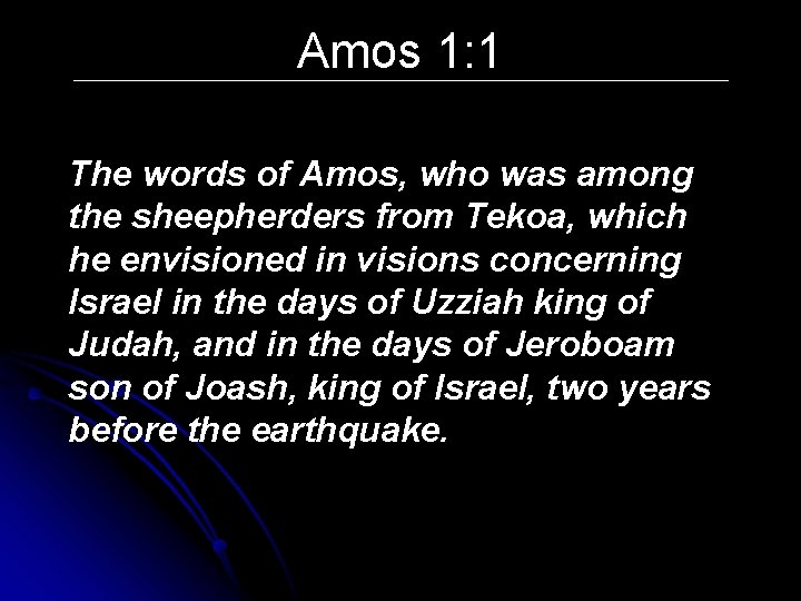 Amos 1: 1 The words of Amos, who was among the sheepherders from Tekoa,