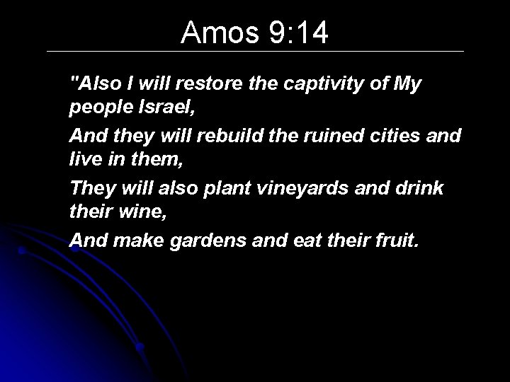 Amos 9: 14 "Also I will restore the captivity of My people Israel, And