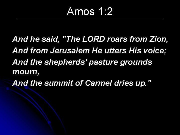 Amos 1: 2 And he said, "The LORD roars from Zion, And from Jerusalem