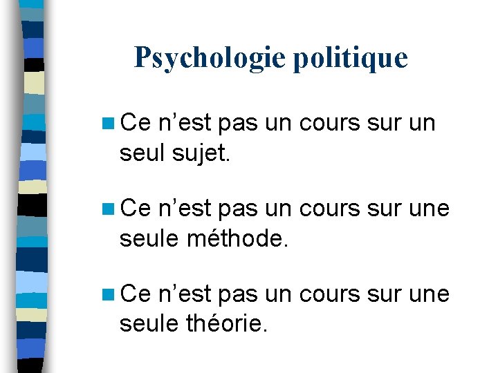 Psychologie politique n Ce n’est pas un cours sur un seul sujet. n Ce