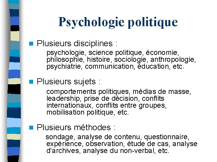 Psychologie politique n Plusieurs disciplines : psychologie, science politique, économie, philosophie, histoire, sociologie, anthropologie,