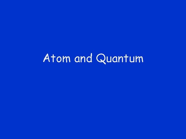 Atom and Quantum 