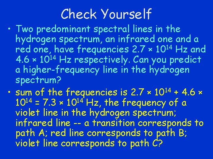 Check Yourself • Two predominant spectral lines in the hydrogen spectrum, an infrared one