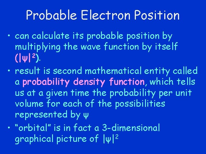 Probable Electron Position • can calculate its probable position by multiplying the wave function