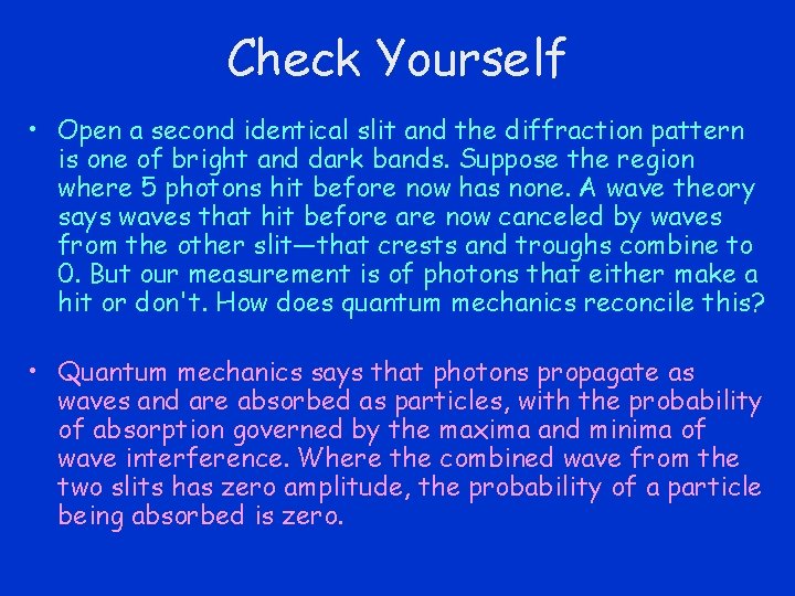 Check Yourself • Open a second identical slit and the diffraction pattern is one