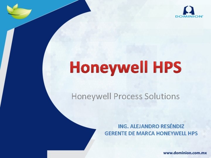 Honeywell HPS Honeywell Process Solutions ING. ALEJANDRO RESÉNDIZ GERENTE DE MARCA HONEYWELL HPS 