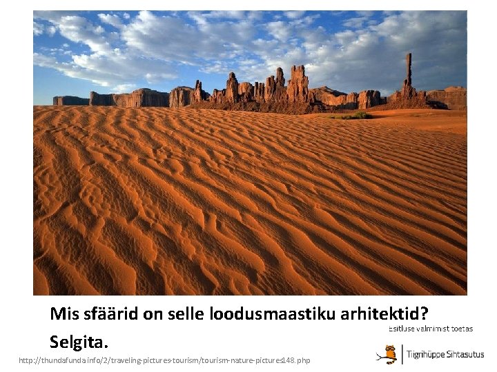 Mis sfäärid on selle loodusmaastiku arhitektid? Selgita. http: //thundafunda. info/2/traveling-pictures-tourism/tourism-nature-pictures 148. php 