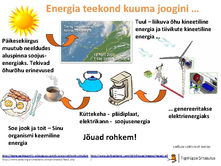 Energia teekond kuuma joogini … Päikesekiirgus muutub neeldudes aluspinna soojusenergiaks. Tekivad õhurõhu erinevused Soe